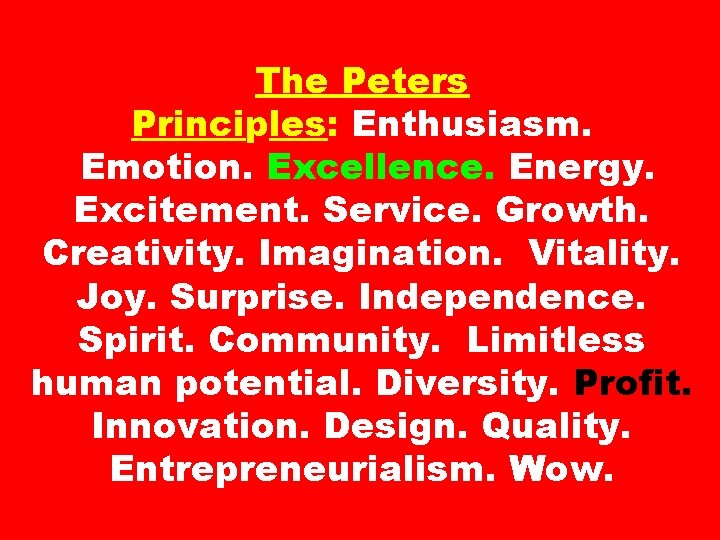 The Peters Principles: Enthusiasm. Emotion. Excellence. Energy. Excitement. Service. Growth. Creativity. Imagination. Vitality. Joy.