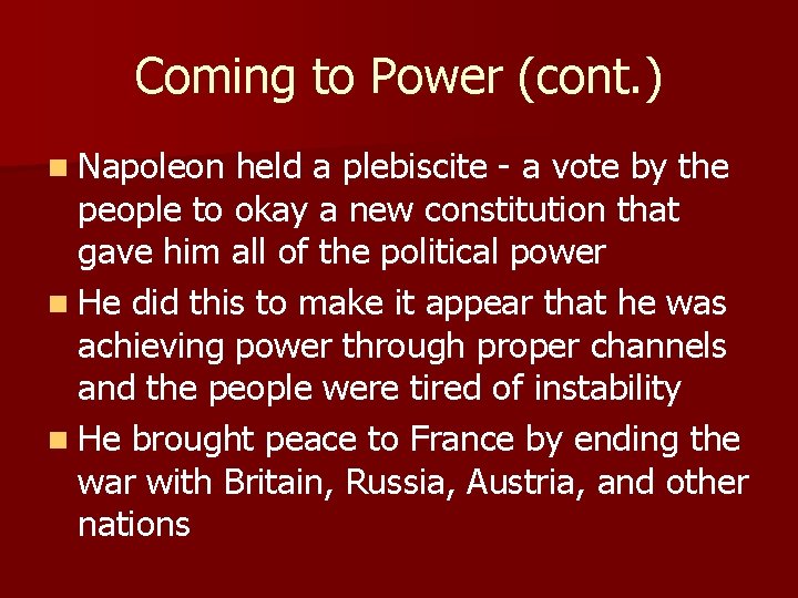 Coming to Power (cont. ) n Napoleon held a plebiscite - a vote by