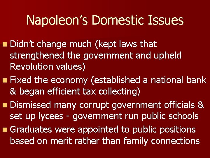 Napoleon’s Domestic Issues n Didn’t change much (kept laws that strengthened the government and