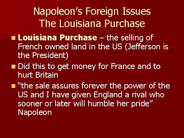 Napoleon’s Foreign Issues The Louisiana Purchase n Louisiana Purchase – the selling of French