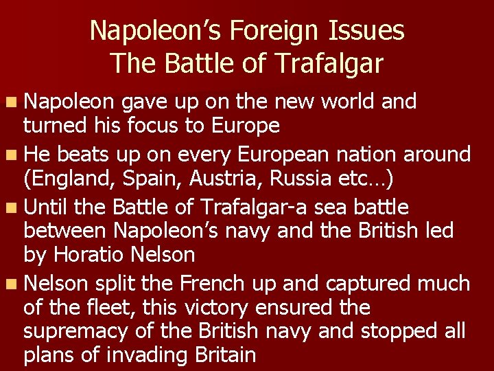 Napoleon’s Foreign Issues The Battle of Trafalgar n Napoleon gave up on the new