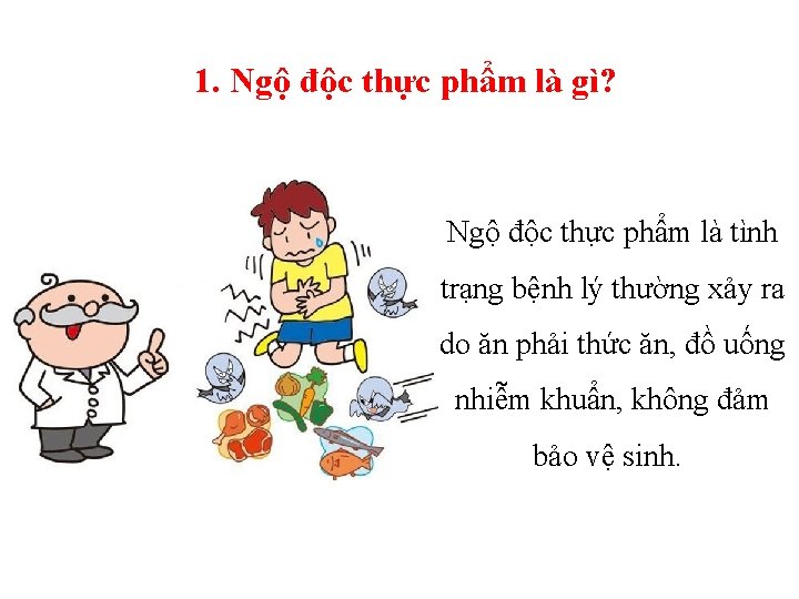 1. Ngộ độc thực phẩm là gì? Ngộ độc thực phẩm là tình trạng