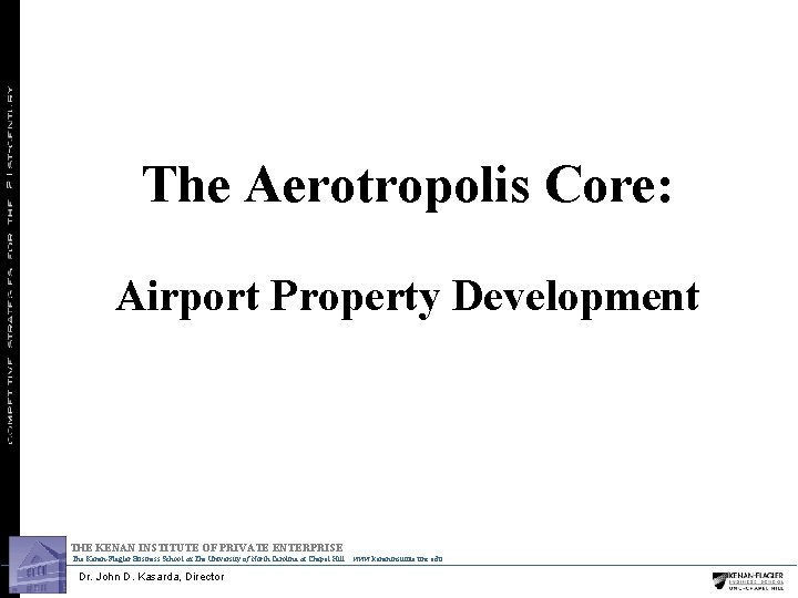 The Aerotropolis Core: Airport Property Development THE KENAN INSTITUTE OF PRIVATE ENTERPRISE The Kenan