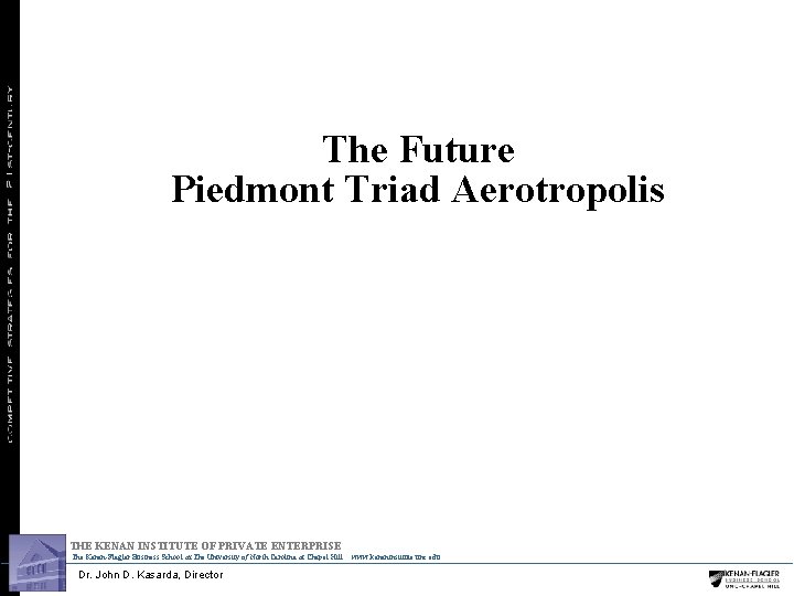 The Future Piedmont Triad Aerotropolis THE KENAN INSTITUTE OF PRIVATE ENTERPRISE The Kenan Flagler