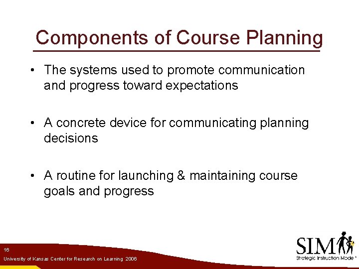 Components of Course Planning • The systems used to promote communication and progress toward