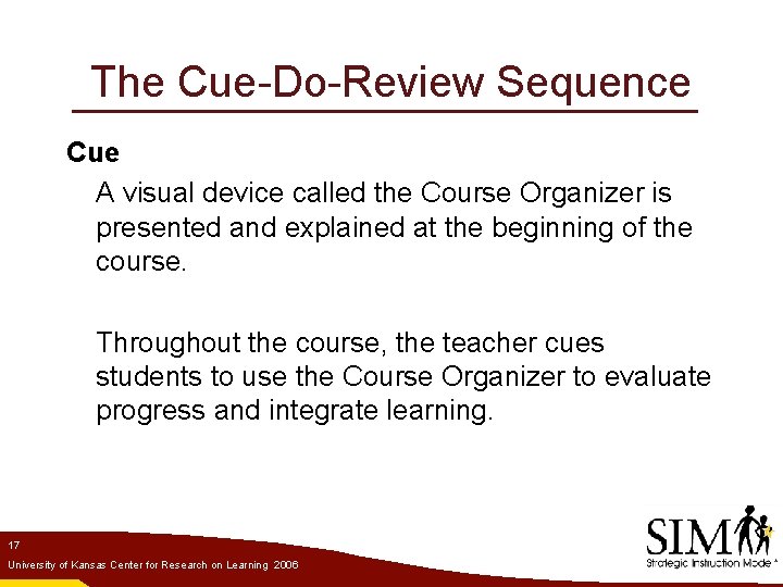 The Cue-Do-Review Sequence Cue A visual device called the Course Organizer is presented and