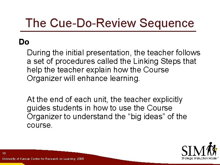 The Cue-Do-Review Sequence Do During the initial presentation, the teacher follows a set of