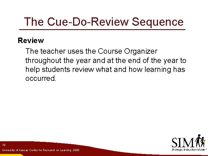 The Cue-Do-Review Sequence Review The teacher uses the Course Organizer throughout the year and