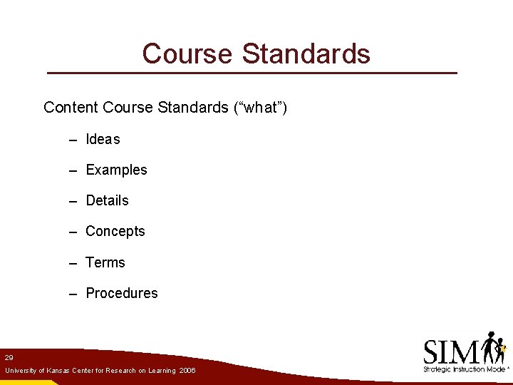 Course Standards Content Course Standards (“what”) – Ideas – Examples – Details – Concepts