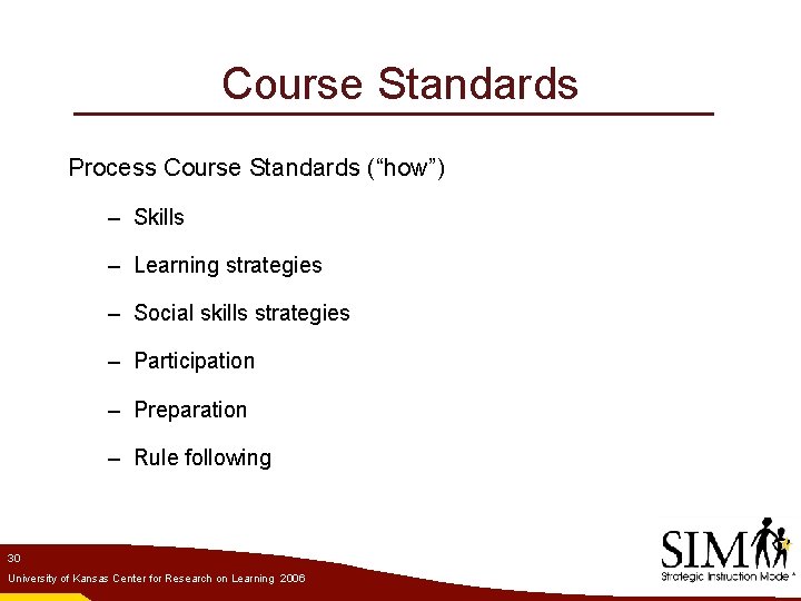 Course Standards Process Course Standards (“how”) – Skills – Learning strategies – Social skills