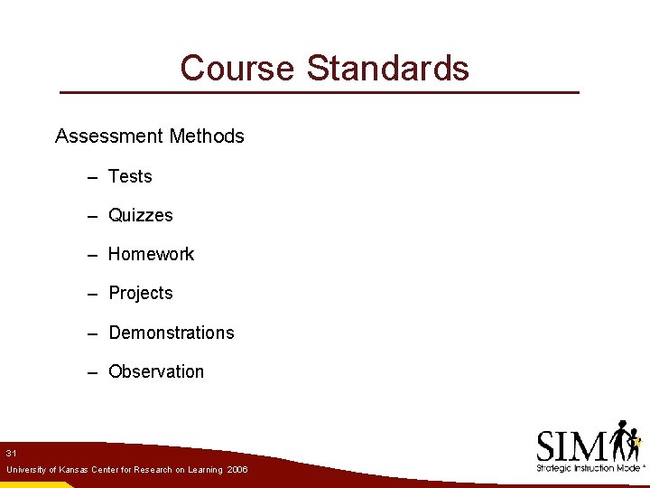 Course Standards Assessment Methods – Tests – Quizzes – Homework – Projects – Demonstrations