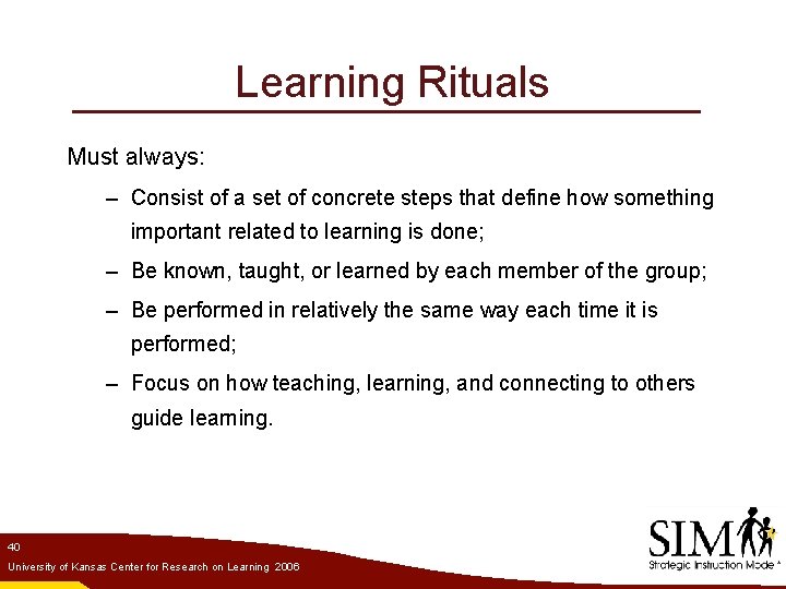 Learning Rituals Must always: – Consist of a set of concrete steps that define