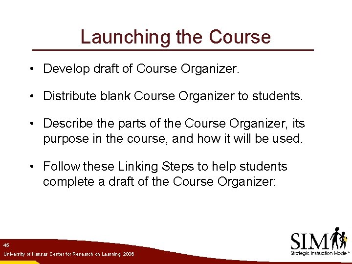 Launching the Course • Develop draft of Course Organizer. • Distribute blank Course Organizer