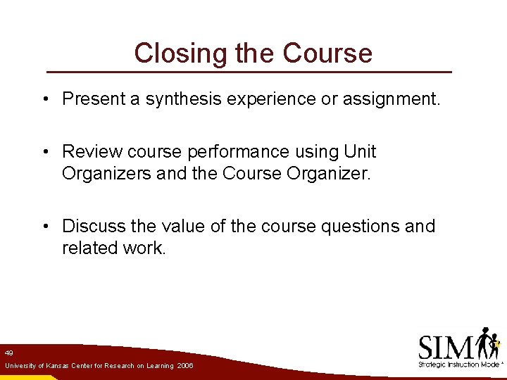 Closing the Course • Present a synthesis experience or assignment. • Review course performance
