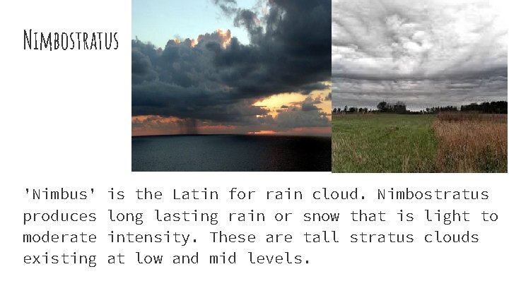 Nimbostratus 'Nimbus' produces moderate existing is the Latin for rain cloud. Nimbostratus long lasting