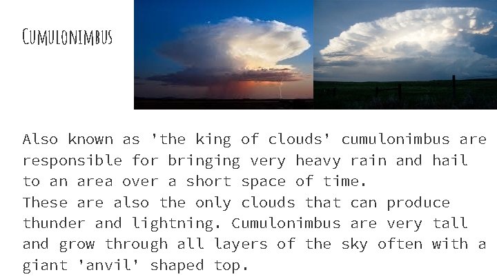 Cumulonimbus Also known as 'the king of clouds' cumulonimbus are responsible for bringing very