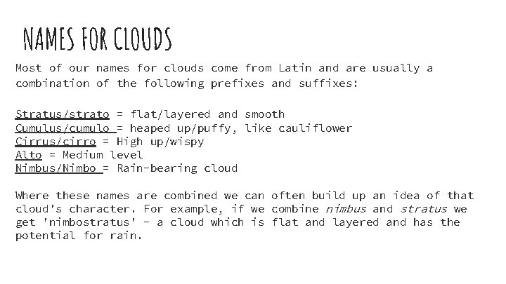 NAMES FOR CLOUDS Most of our names for clouds come from Latin and are