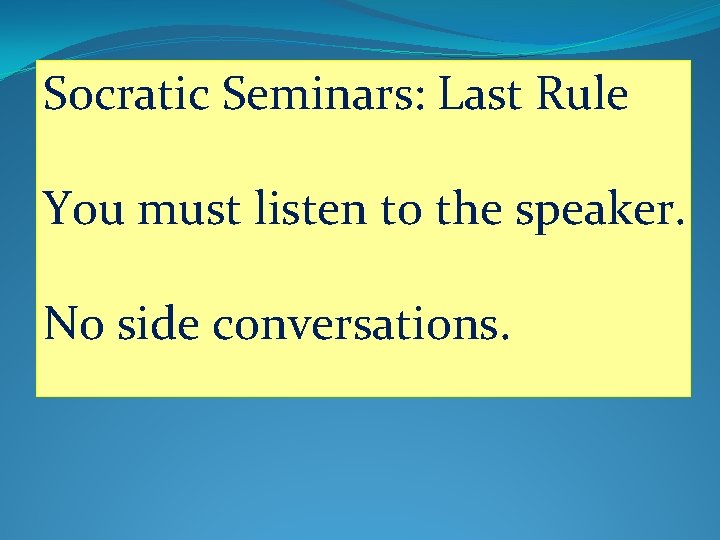 Socratic Seminars: Last Rule You must listen to the speaker. No side conversations. 