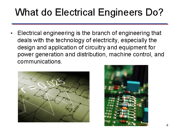 What do Electrical Engineers Do? • Electrical engineering is the branch of engineering that