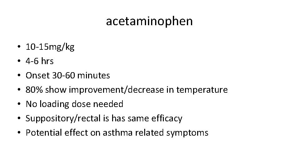 acetaminophen • • 10 -15 mg/kg 4 -6 hrs Onset 30 -60 minutes 80% acetaminophen • • 10 -15 mg/kg 4 -6 hrs Onset 30 -60 minutes 80%