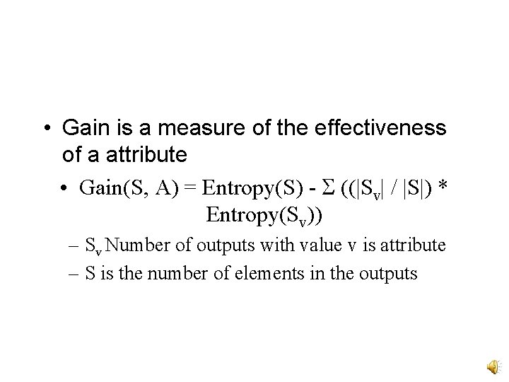  • Gain is a measure of the effectiveness of a attribute • Gain(S,