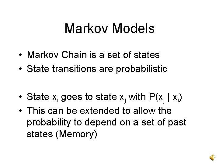 Markov Models • Markov Chain is a set of states • State transitions are