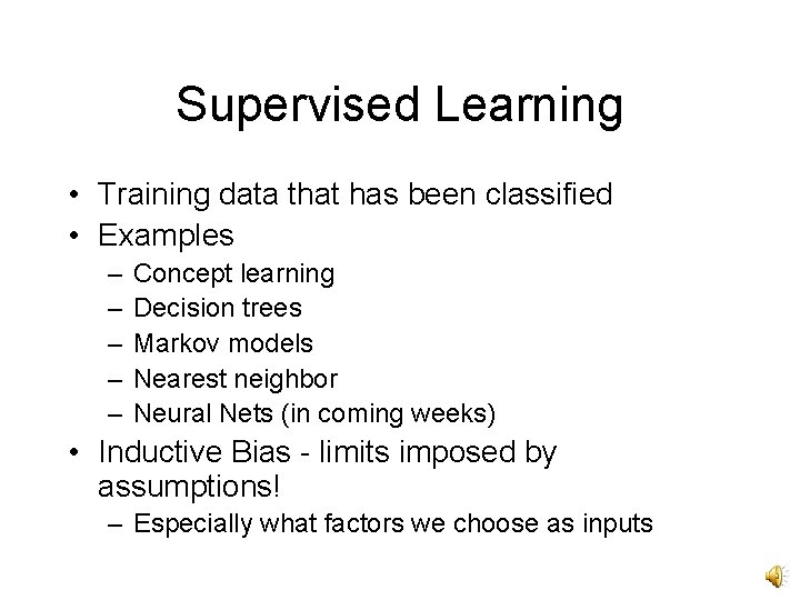 Supervised Learning • Training data that has been classified • Examples – – –