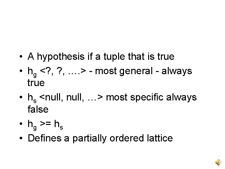  • A hypothesis if a tuple that is true • hg <? ,
