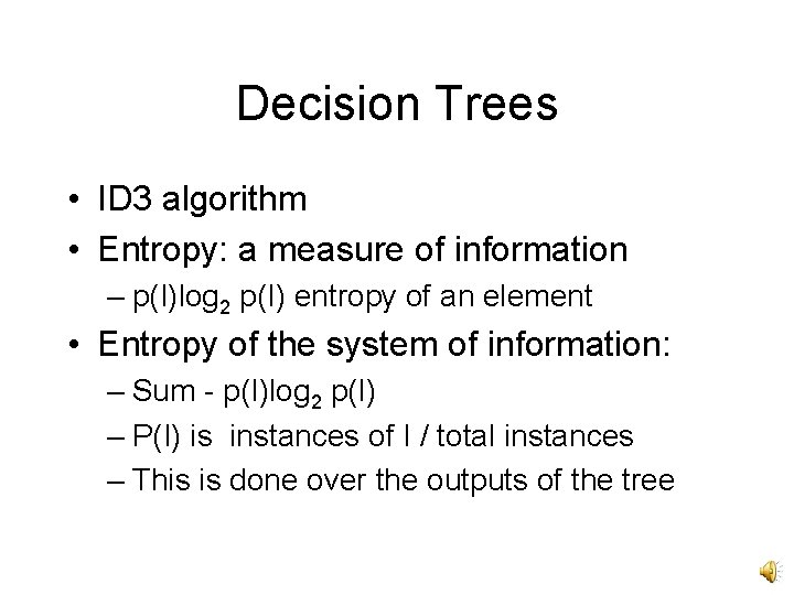 Decision Trees • ID 3 algorithm • Entropy: a measure of information – p(I)log