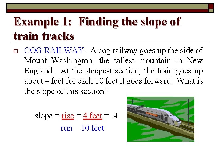 Example 1: Finding the slope of train tracks o COG RAILWAY. A cog railway