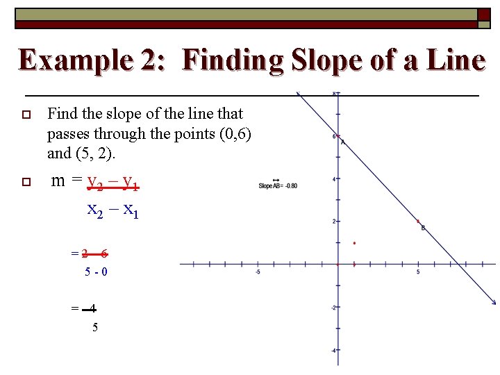 Example 2: Finding Slope of a Line o o Find the slope of the