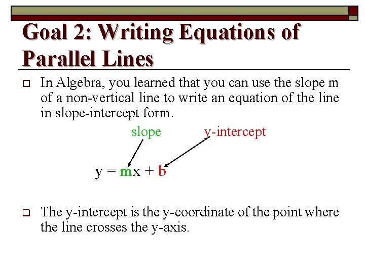 Goal 2: Writing Equations of Parallel Lines o In Algebra, you learned that you