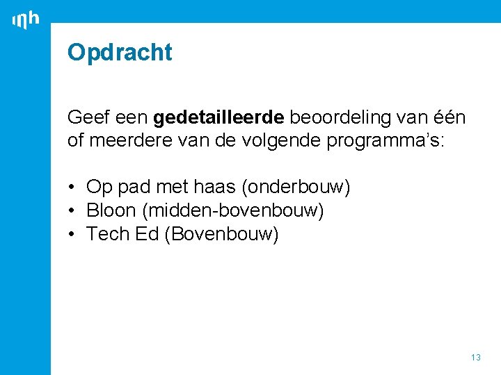 Opdracht Geef een gedetailleerde beoordeling van één of meerdere van de volgende programma’s: •