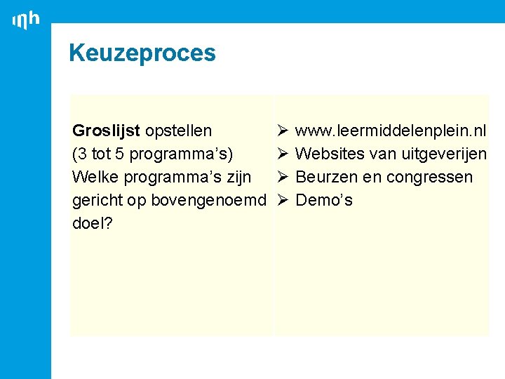 Keuzeproces Groslijst opstellen (3 tot 5 programma’s) Welke programma’s zijn gericht op bovengenoemd doel?