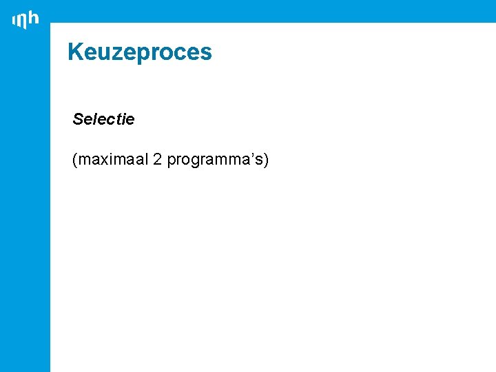 Keuzeproces Selectie (maximaal 2 programma’s) 