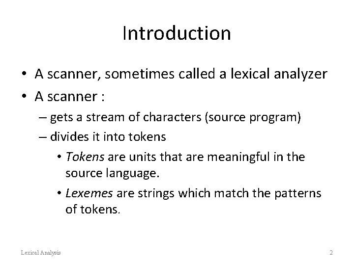 Introduction • A scanner, sometimes called a lexical analyzer • A scanner : –