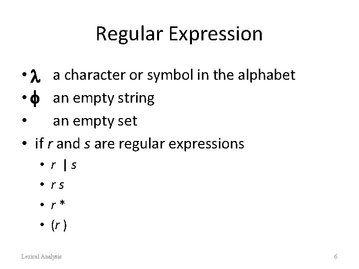 Regular Expression • l a character or symbol in the alphabet • f an