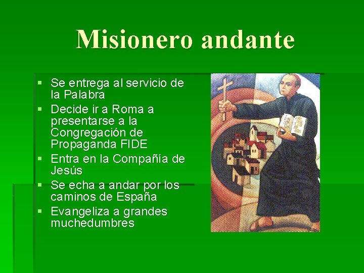 Misionero andante § Se entrega al servicio de la Palabra § Decide ir a