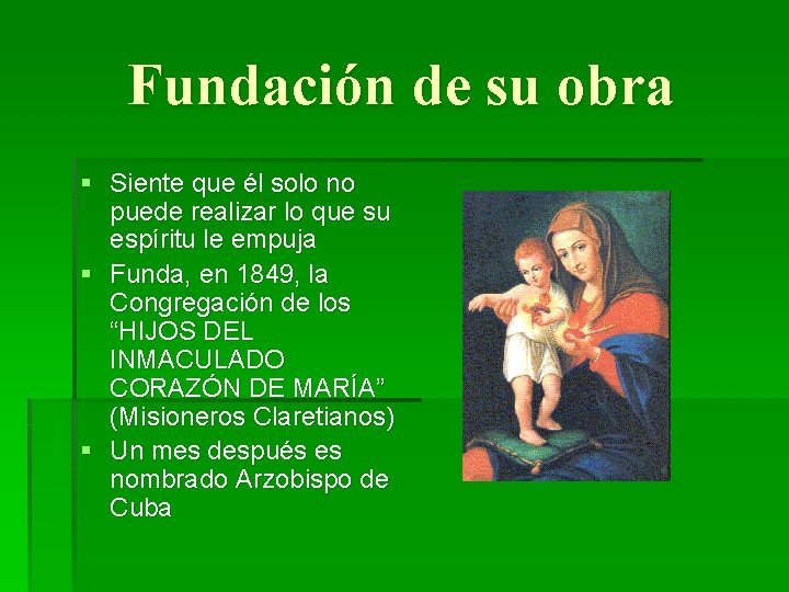 Fundación de su obra § Siente que él solo no puede realizar lo que