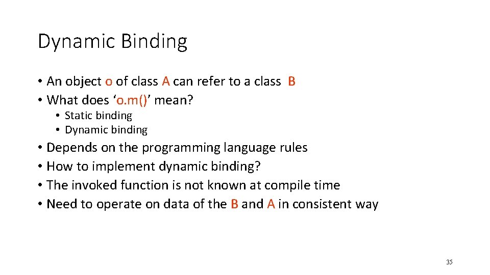 Dynamic Binding • An object o of class A can refer to a class