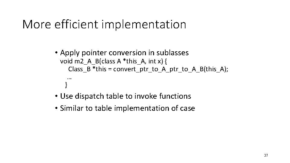 More efficient implementation • Apply pointer conversion in sublasses void m 2_A_B(class A *this_A,