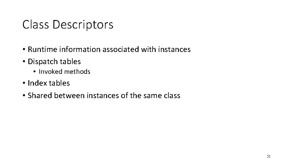 Class Descriptors • Runtime information associated with instances • Dispatch tables • Invoked methods