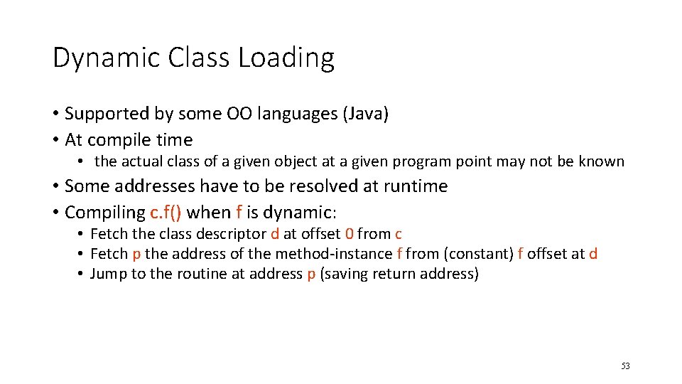 Dynamic Class Loading • Supported by some OO languages (Java) • At compile time