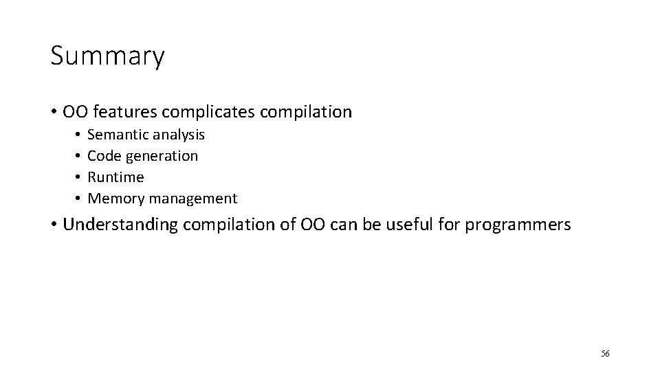 Summary • OO features complicates compilation • • Semantic analysis Code generation Runtime Memory