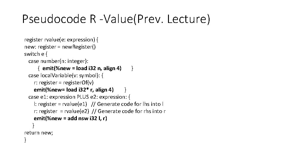 Pseudocode R -Value(Prev. Lecture) register rvalue(e: expression) { new: register = new. Register() switch