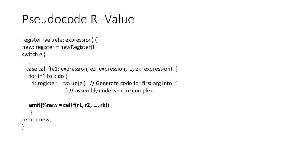 Pseudocode R -Value register rvalue(e: expression) { new: register = new. Register() switch e