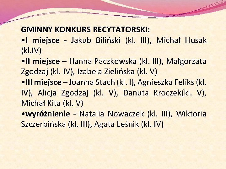 GMINNY KONKURS RECYTATORSKI: • I miejsce - Jakub Biliński (kl. III), Michał Husak (kl.