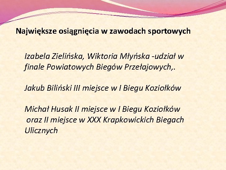 Największe osiągnięcia w zawodach sportowych Izabela Zielińska, Wiktoria Młyńska -udział w finale Powiatowych Biegów