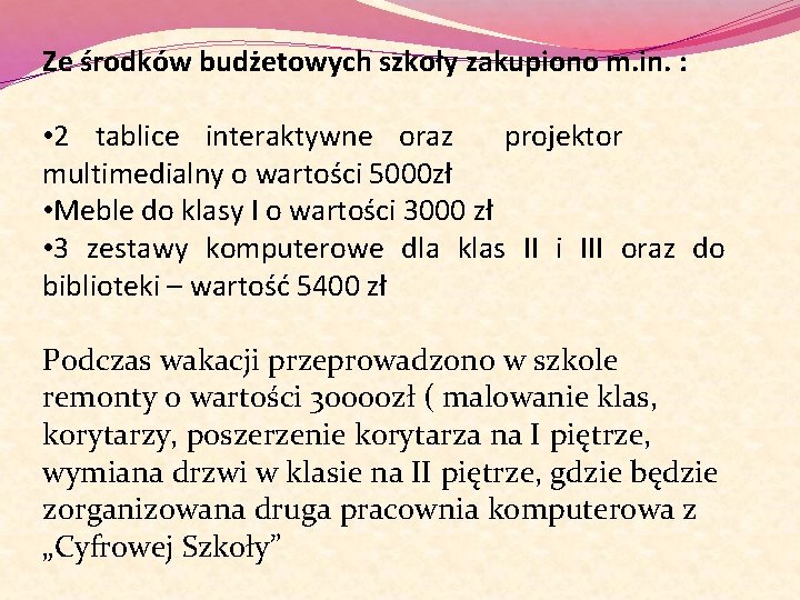 Ze środków budżetowych szkoły zakupiono m. in. : • 2 tablice interaktywne oraz projektor