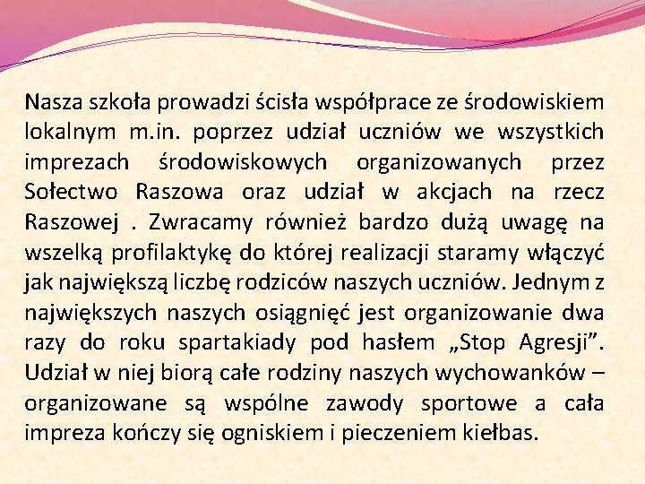 Nasza szkoła prowadzi ścisła współprace ze środowiskiem lokalnym m. in. poprzez udział uczniów we